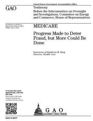 Medicare: progress made to deter fraud, but more could be done: testimony before the Subcommittee on Oversight and Investigation by U. S. Government Accountability Office