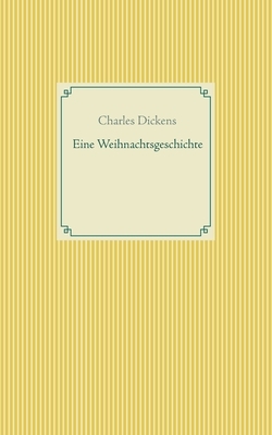 Eine Weihnachtsgeschichte by Charles Dickens