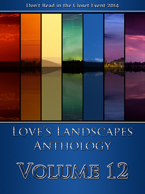 Love's Landscapes Anthology Volume 12 by Wart Hill, M.A. Jackson, Nico Jaye, D.C. Williams, Shayla Mist, Jade Crystal, Elizabeth Daniels, K. Mason, Jake C. Wallace, Eon de Beaumont, Roger Grace