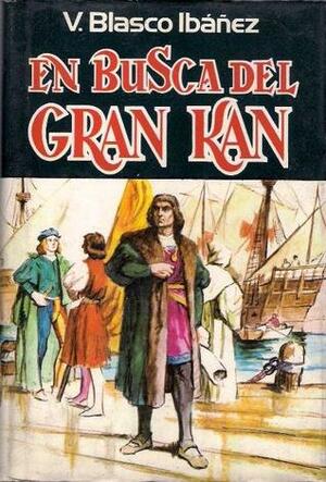 En busca del Gran Kan by Vicente Blasco Ibáñez