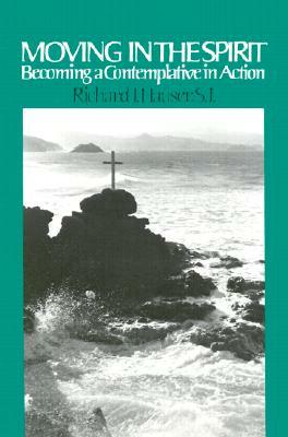 Moving in the Spirit: Becoming a Contemplative in Action by Richard J. Hauser