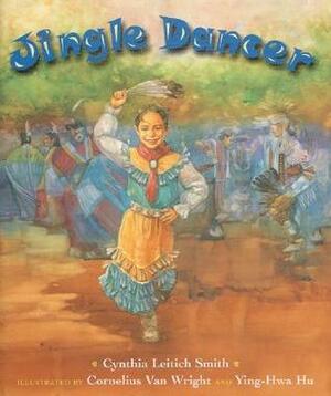 Jingle Dancer by Cornelius Van Wright, Cynthia Leitich Smith, Ying-Hwa Hu