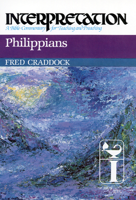 Philippians: Interpretation: A Bible Commentary for Teaching and Preaching by Fred B. Craddock
