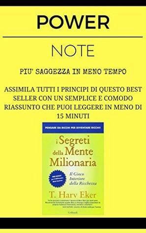 I Segreti della Mente Milionaria: POWER NOTE - PIÙ SAGGEZZA IN MENO TEMPO by T. Harv Eker, Power Note