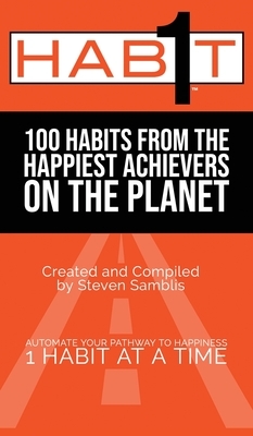 1 Habit: 100 Habits From the World's Happiest Achievers by Steven Samblis