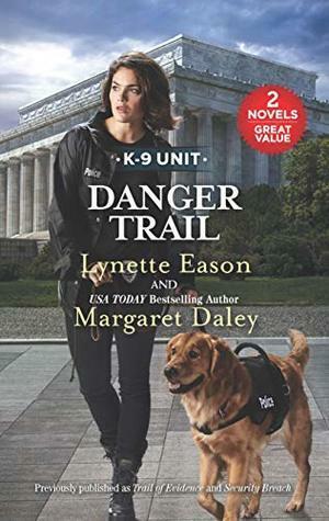 Danger Trail: Trail of Evidence / Security Breach by Lynette Eason, Margaret Daley