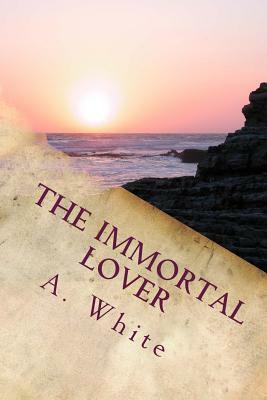 The Immortal Lover: Revised by A. White