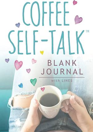 Coffee Self-Talk Blank Journal: by Kristen Helmstetter