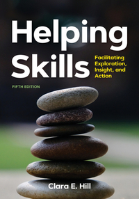 Helping Skills: Facilitating Exploration, Insight, and Action (Newest, 5th Edition, 2020) by Clara E. Hill
