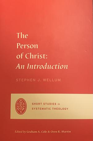 The Person of Christ: An Introduction by Stephen J. Wellum