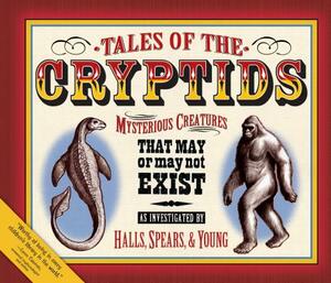 Tales of the Cryptids: Mysterious Creatures That May or May Not Exist by Kelly Milner Halls, Roxyanne Young