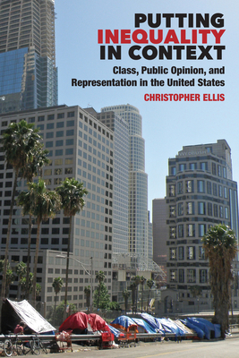 Putting Inequality in Context: Class, Public Opinion, and Representation in the United States by Christopher Ellis