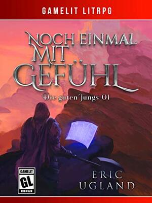 Noch einmal mit Gefühl: Ein Fantasy-LitRPG/GameLit-Roman by Eric Ugland