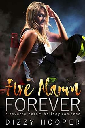 Five Alarm Forever: A Reverse Harem Holiday Romance by Dizzy Hooper