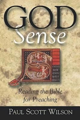 God Sense: Reading the Bible for Preaching by Paul Scott Wilson