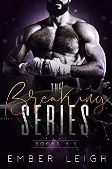 The Breaking Series: Boxed Set(Books 1 - 3) by Ember Leigh