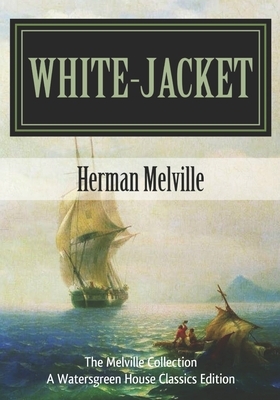 White-Jacket: The World in a Man-of-War by Herman Melville