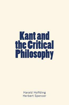 Kant and the Critical Philosophy by Harald Hoffding, Herbert Spencer
