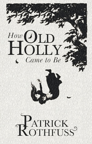 How Old Holly Came to Be by Patrick Rothfuss