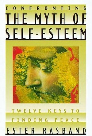 Confronting The Myth of Self-Esteem by Ester Rasband