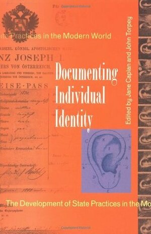 Documenting Individual Identity: The Development of State Practices in the Modern World by Jane Caplan