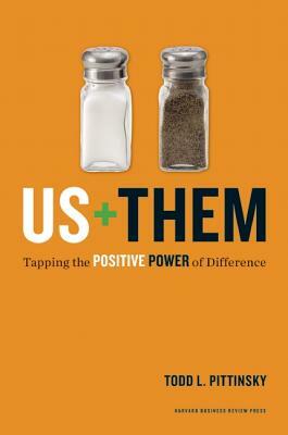 Us + Them: Tapping the Positive Power of Difference by Todd L. Pittinsky