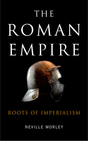 The Roman Empire: Roots of Imperialism by Neville Morley
