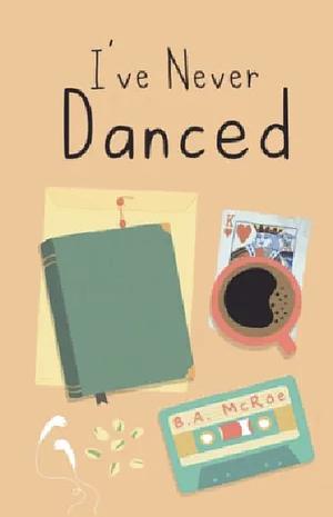I've Never Danced by B.A. McRae