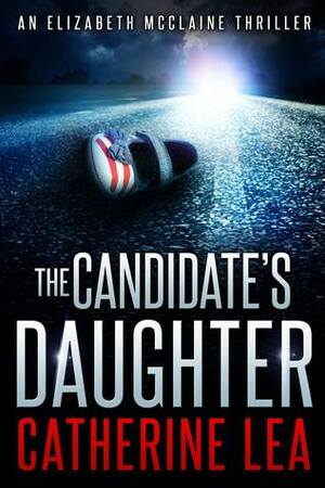 The Candidate's Daughter by Catherine Lea