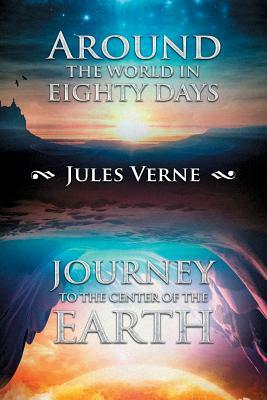 Around the World in Eighty Days; Journey to the Center of the Earth by Jules Verne