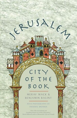 Jerusalem: City of the Book by Frederic Brenner, Benjamin Balint, Merav Mack
