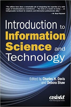 Introduction to Information Science and Technology by Charles H. Davis, Debora Shaw