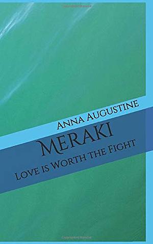 Meraki: Love is Worth the Fight by Anna Augustine