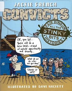 Fair Dinkum Histories (All the Stinky Bits): Convicts by Jackie French