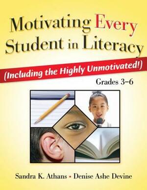 Motivating Every Student in Literacy: (including the Highly Unmotivated!) Grades 3-6 by Denise Devine, Sandra Athans