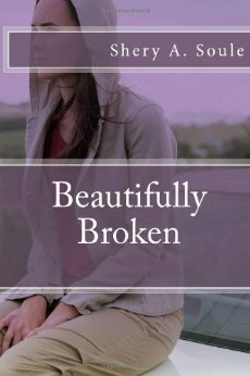 Beautifully Broken (#1) by Shery A. Soule