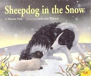 Sheepdog in the Snow by Martin Hall, Catherine Walters