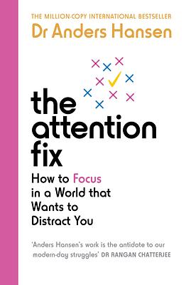 The Attention Fix: How to Focus in a World That Wants to Distract You by Anders Hansen