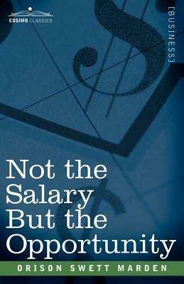 Not the Salary But the Opportunity by Orison Swett Marden