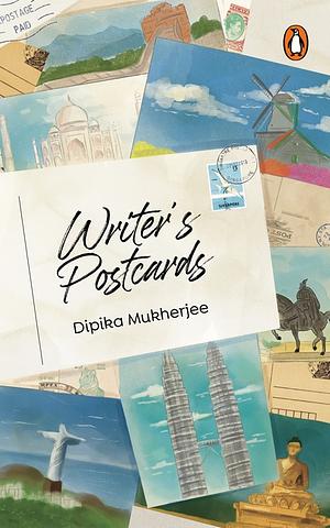 Writer's Postcards by Dipika Mukherjee