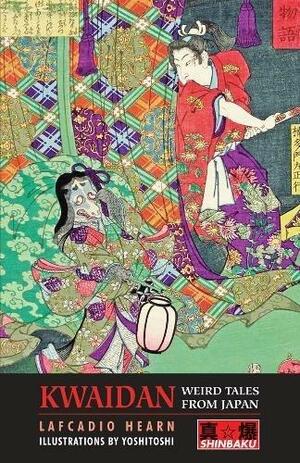 Kwaidan: Weird Tales from Japan by Lafcadio Hearn