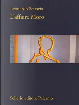 L'affaire Moro: seguito dalla relazione parlamentare by Leonardo Sciascia