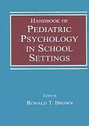 Handbook of Pediatric Psychology in School Settings by Ronald T. Brown