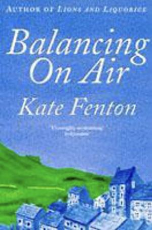 Balancing on Air by Kate Fenton