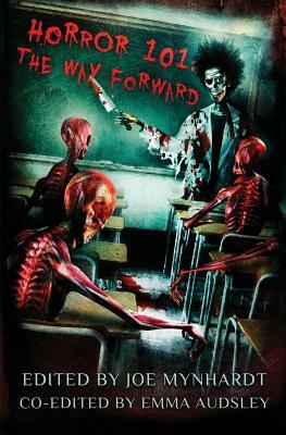 Horror 101: The Way Forward by Emma Audsley, Joe Mynhardt