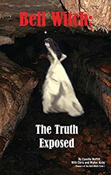 Bell Witch: The Truth Exposed by Walter Kirby, Chris Kirby, Camille Moffitt