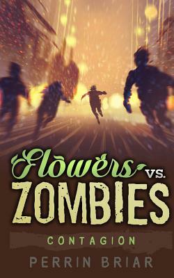 Flowers Vs. Zombies: Contagion by Perrin Briar