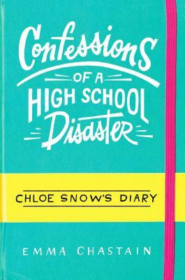 Confessions of a High School Disaster by Emma Chastain