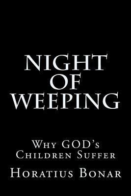 Night of Weeping: Why GOD's Children Suffer by Horatius Bonar