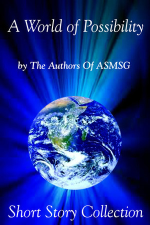 A World of Possibility by Linda Covella, Tina Traverse, Alan Hardy, Tannis Laidlaw, Michelle Browne, Christopher Shields, Gay Ingram, Bob Atkinson, Susan Hawthorne, Carol Carroll, Cynthia Collins, Debra Parmley, Mike O'Donnell, Mary Meddlemore, Yelle Hughes, P.J. Perryman, B.Y. Rogers, Peter Watson Jenkins, Olga Núñez Miret, Diane Adams Taylor, James J. Murray, Rosary McQuestion, Kenneth Puddicombe, Thomas Ryan, Kirstin Pulioff, Annmarie Miles, Iain Parke